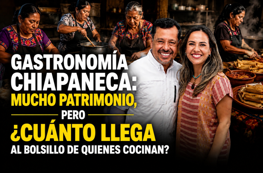  OTRO FORO SOBRE GASTRONOMÍA: CHIAPAS YA LA DECLARÓ PATRIMONIO, ¿PERO ESO SE NOTA EN EL BOLSILLO DE QUIENES COCINAN?