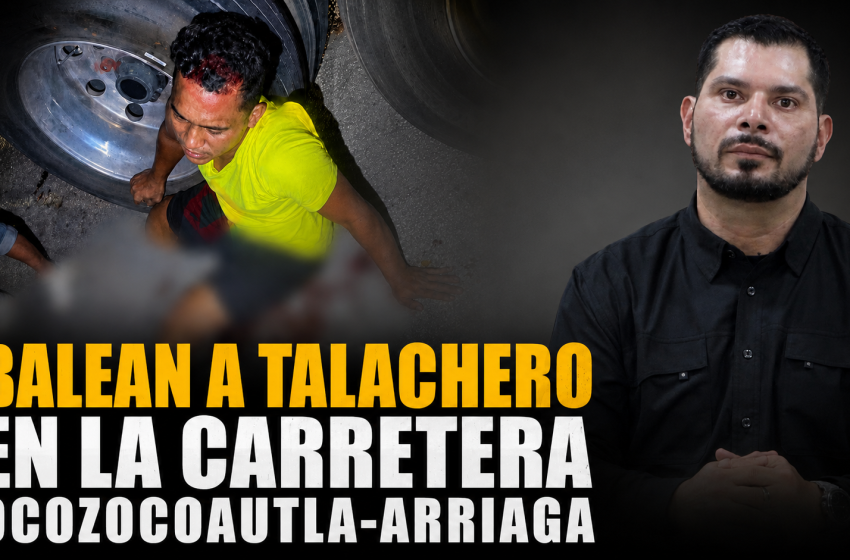  ATACAN A TIROS A TALACHERO EN LA CARRETERA OCOZOCOAUTLA-ARRIAGA