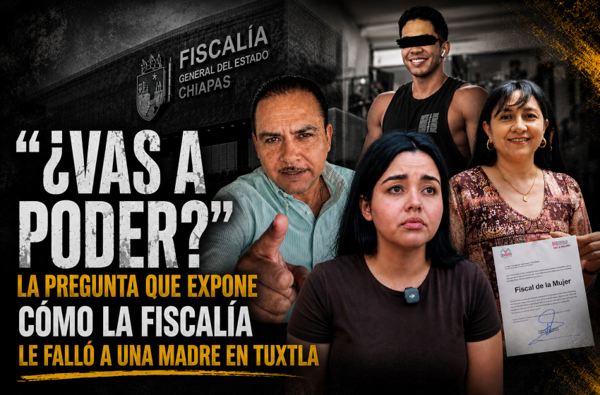  ”¿VAS A PODER?”: LA PREGUNTA QUE EXPONE CÓMO LA FISCALÍA LE FALLÓ A UNA MADRE EN TUXTLA