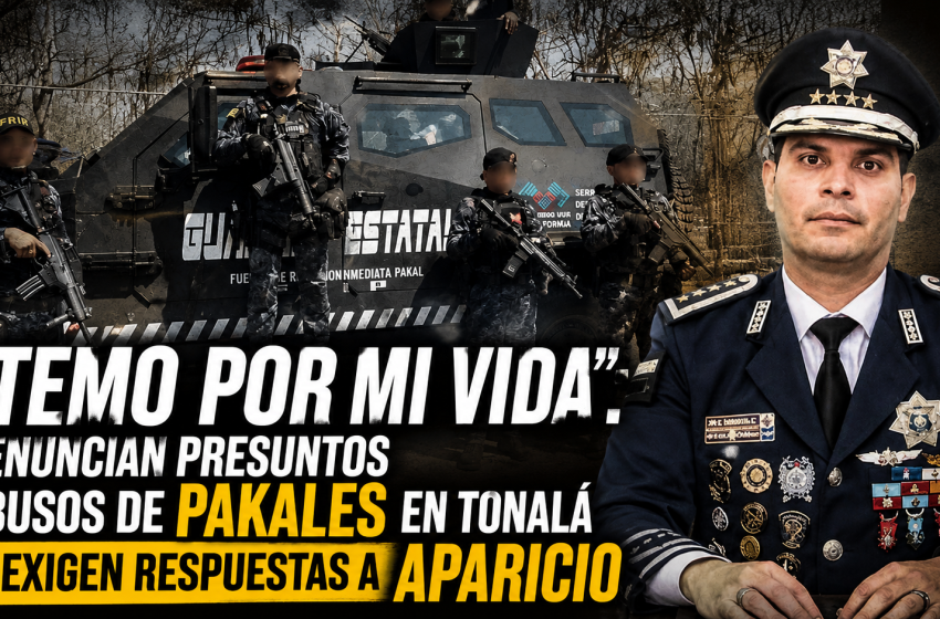  TEMO POR MI VIDA”: HABITANTE DE TONALÁ DENUNCIA PRESUNTO ABUSO DE PAKALES; APARICIO DEBE RESPONDER