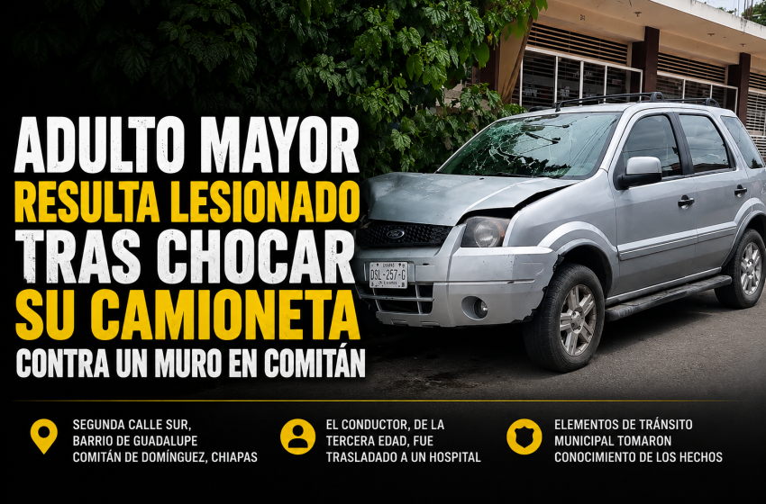  ADULTO MAYOR RESULTA LESIONADO TRAS CHOCAR CONTRA UN MURO EN COMITÁN