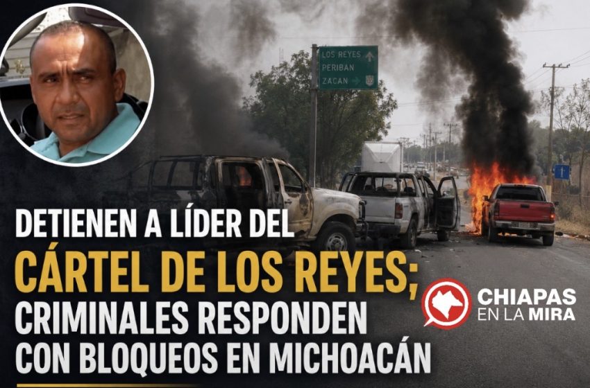  CAPTURA DE PRESUNTO JEFE CRIMINAL DESATA BLOQUEOS Y QUEMA DE VEHÍCULOS EN MICHOACÁN
